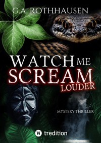WATCH ME SCREAM - LOUDER - G.A. Rothhausen - E-Book