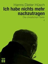 Ich habe nichts mehr nachzutragen - Hanns Dieter Hüsch - E-Book