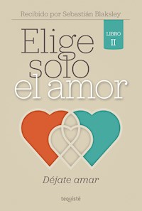 Elige solo el amor: Déjate amar - Sebastián Blaksley - E-Book