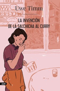 La invención de la salchicha al curry (AdN) - Uwe Timm - E-Book