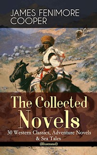 The Collected Novels of James Fenimore Cooper: 30 Western Classics, Adventure Novels & Sea Tales (Illustrated) - James Fenimore Cooper - E-Book