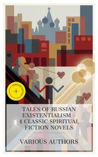 Tales of Russian Existentialism – 4 Classic Spiritual Fiction Novels - Leo Tolstoy - E-Book