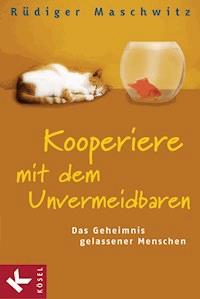Kooperiere mit dem Unvermeidbaren - Rüdiger Maschwitz - E-Book