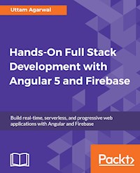 Hands-On Full Stack Development with Angular 5 and Firebase - Uttam Agarwal - E-Book