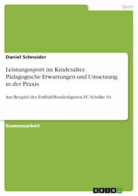 Leistungssport im Kindesalter. Pädagogische Erwartungen und Umsetzung in der Praxis - Daniel Schneider - E-Book