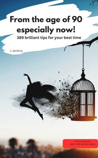 From the age of 90 - especially now! –389 brilliant tips for your best time - J.Jenkins J.Jenkins - E-Book