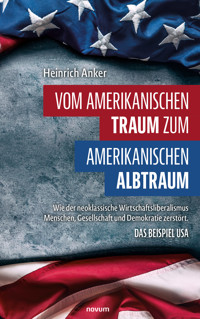 Vom amerikanischen Traum zum amerikanischen Albtraum - Heinrich Anker - E-Book