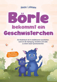 Börle bekommt ein Geschwisterchen: Ein Kinderbuch mit 15 einfühlsamen Geschichten rund um die Aufregung, Annahme und Liebe zu einem neuen Geschwisterchen - inkl. gratis Audio-Dateien zum Download - Amelie Lohmann - E-Book + Hörbuch