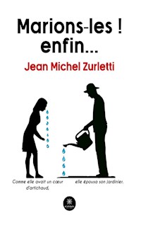 Marions-les ! enfin… - Jean Michel Zurletti - E-Book