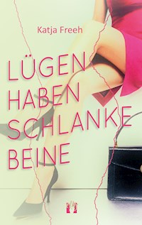 Lügen haben schlanke Beine - Katja Freeh - E-Book