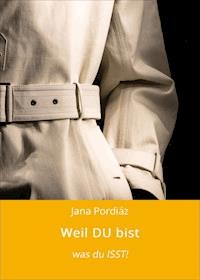 Weil DU bist - Jana Pordiáz - E-Book
