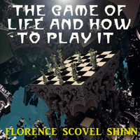 The Game of Life and How to Play It - Florence Scovel Shinn - Hörbuch