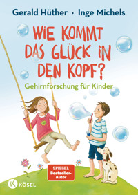 Wie kommt das Glück in den Kopf? - Gerald Hüther - E-Book