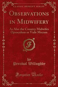 Observations in Midwifery - Percival Willughby - E-Book