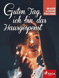 Guten Tag, ich bin das Hausgespenst - Marie Louise Fischer - E-Book