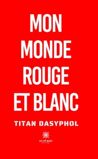 Mon monde rouge et blanc - Titan Dasyphol - E-Book