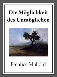 Die Möglichkeit des Unmöglichen - Prentice Mulford - E-Book