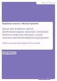 Linear and nonlinear optical Zn(II)-metal-organic materials. Correlation between molecular structure, crystal structure and chemical-physical properties - Bojidarka Ivanova - E-Book