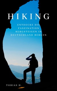 Hiking - Entdecke die Faszination des Bergsteigens in Deutschland - Tobias Hopfmüller - E-Book