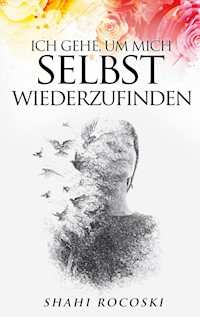 Ich gehe, um mich selbst wiederzufinden - Shahi Rocoski - E-Book