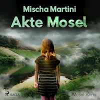 Akte Mosel - Mosel-Krimi (Ungekürzt) - Mischa Martini - Hörbuch