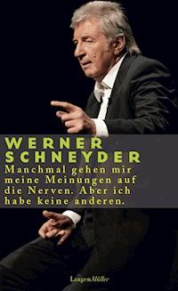 Manchmal gehen mir meine Meinungen auf die Nerven. Aber ich habe keine anderen - Werner Schneyder - E-Book