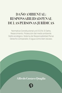 Daño Ambiental: Responsabilidad Penal de las Personas Jurídicas - Alfredo Gustavo Quaglia - E-Book