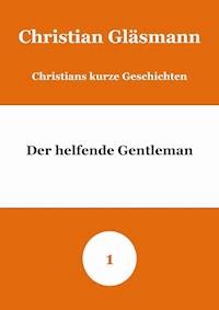 Der helfende Gentleman - Christian Gläsmann - kostenlos E-Book