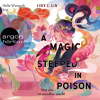 A Magic Steeped in Poison - Was uns verwundbar macht - Das Buch der Tee-Magie, Band 1 (Ungekürzte Lesung) - Judy I. Lin - Hörbuch