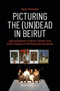 Picturing the (Un)Dead in Beirut - Agnes Rameder - kostenlos E-Book