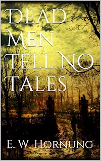 Dead Men Tell No Tales - E. W. Hornung - E-Book