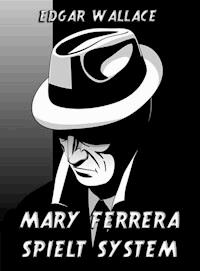 Mary Ferrera spielt System - Edgar Wallace - E-Book