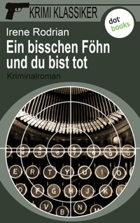 Krimi-Klassiker - Band 7: Ein bisschen Föhn und du bist tot - Irene Rodrian - E-Book