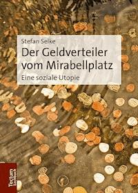 Der Geldverteiler vom Mirabellplatz - Stefan Selke - E-Book