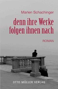 denn ihre Werke folgen ihnen nach - Marlen Schachinger - E-Book