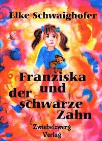 Franziska und der schwarze Zahn - Elke Schwaighofer - E-Book