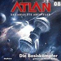 Atlan - Das absolute Abenteuer 08: Die Basiskämpfer - Marianne Sydow - Hörbuch