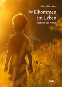 Willkommen im Leben - Maximilian Kunz - E-Book