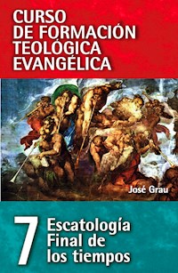CFT 07 - Escatología, Final de los tiempos - Jose Grau Balcells - E-Book