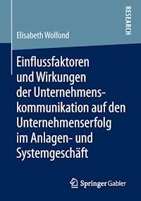 Einflussfaktoren und Wirkungen der Unternehmenskommunikation auf den Unternehmenserfolg im Anlagen- und Systemgeschäft - Elisabeth Wolfond - E-Book