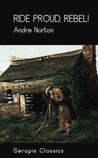 Ride Proud, Rebel! (Serapis Classics) - Andre Norton - E-Book