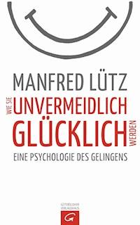 Wie Sie unvermeidlich glücklich werden - Manfred Lütz - E-Book