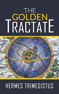 The Golden Tractate - Hermes Trimegistus - E-Book