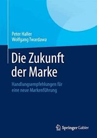 Die Zukunft der Marke - Peter Haller - E-Book