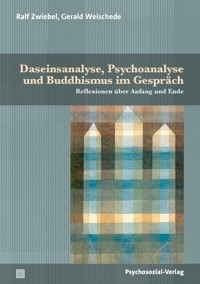 Daseinsanalyse, Psychoanalyse und Buddhismus im Gespräch - Ralf Zwiebel - E-Book