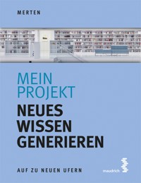 Mein Projekt: Neues Wissen generieren - René Merten - E-Book