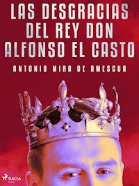 Las desgracias del rey don Alfonso el Casto - Antonio Mira de Amescua - E-Book