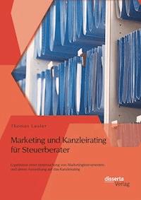 Marketing und Kanzleirating für Steuerberater: Ergebnisse einer Untersuchung von Marketinginstrumenten und deren Auswirkung auf das Kanzleirating - Thomas Laufer - E-Book