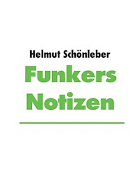 Funkers Notizen - Helmut Schönleber - E-Book