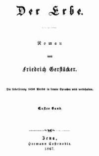 Der Erbe. Erster Band. - Gerstäcker, Friedrich - kostenlos E-Book